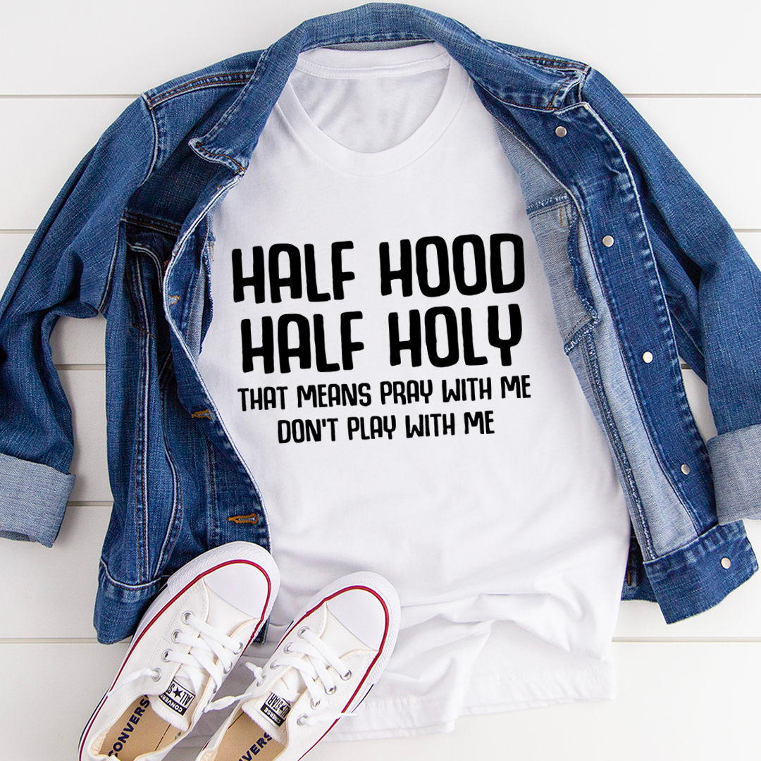 Half Hood Half Holy T-Shirt