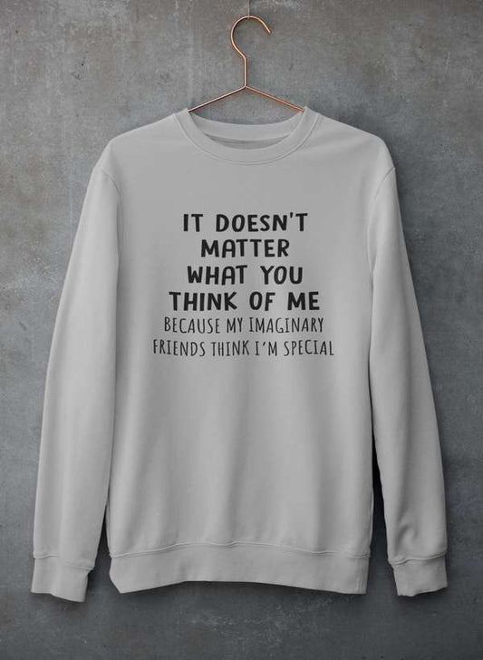 It Doesn't Matter What You Think Of Me Sweat Shirt